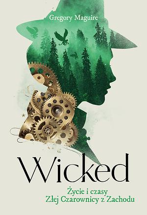 Wicked. Życie i czasy Złej Czarownicy z Zachodu by Gregory Maguire