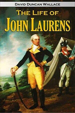 The Life of John Laurens by David Duncan Wallace