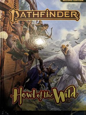 Pathfinder Rpg: Howl of the Wild (P2) by Matthew Fu, Rue Dickey, Dan Cascone, Jessica Catalan, Chris Bissette, James Case, Kate Baker, Logan Bonner, Jeremy Blum, Caryn DiMarco, Brite Cheney, Rigby Bendele