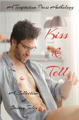Kiss & Tell: A Collection of Steamy Tales by Temptation Press