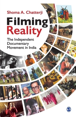 Filming Reality: The Independent Documentary Movement in India by 