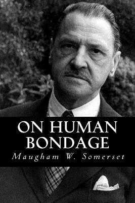 On Human Bondage by W. Somerset Maugham