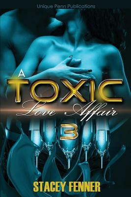 A Toxic Love Affair Part 3: A Toxic Love Affair 3 by Stacey Fenner