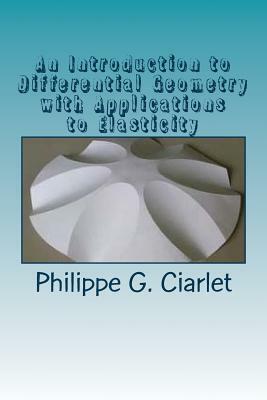 An Introduction to Differential Geometry with Applications to Elasticity by Philippe G. Ciarlet