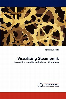 Visualising Steampunk by Dominique Falla