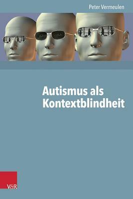 Autismus ALS Kontextblindheit by Peter Vermeulen