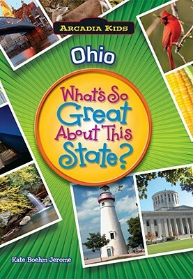 Ohio: What's So Great about This State? by Kate Boehm Jerome