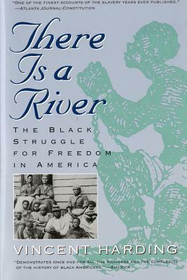 There is a River: The Black Struggle for Freedom in America by Vincent Harding