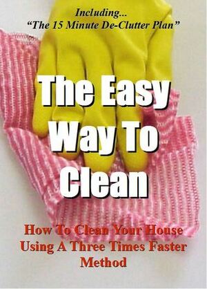 The Easy Way To Clean: How to clean your house using a three times faster method by Ian Stables