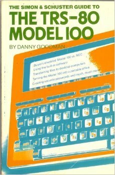 The Simon & Schuster Guide to the TRS-80 Model 100 by Danny Goodman