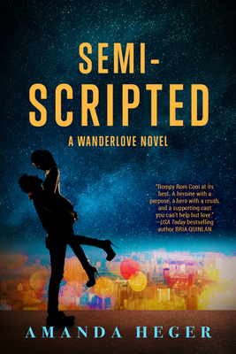 Semi-Scripted: A Wanderlove Novel by Amanda Heger