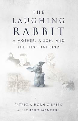 The Laughing Rabbit: A Mother, a Son, and the Ties That Bind by Patricia O'Brien, Richard Manders