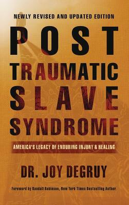Post Traumatic Slave Syndrome, Revised Edition: America's Legacy of Enduring Injury and Healing by Joy DeGruy