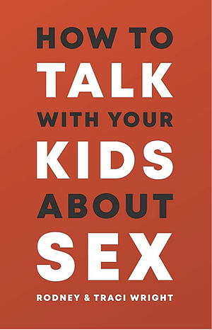 How to Talk to Your Kids about Sex by Rodney Wright, Tracy Wright