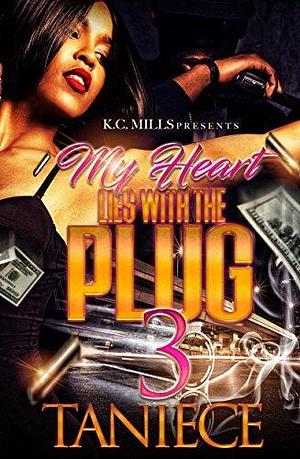 My Heart Lies With The Plug 3 by Taniece, Taniece