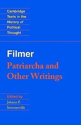 Patriarcha and Other Writings by Johann P. Sommerville, Robert Filmer, Robert Filmer