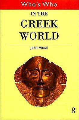 Who's Who in the Greek World by John Hazel