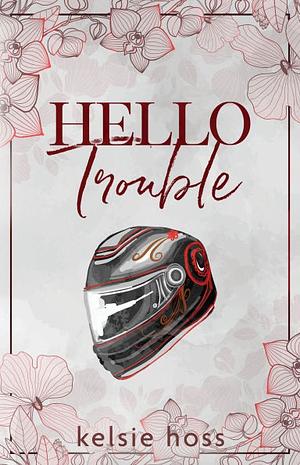 Hello Trouble by Kelsie Hoss