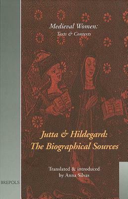 Jutta and Hildegard: The Biographical Sources (Mwtc 1) by Anna Silvas
