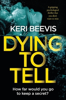 Dying To Tell by Keri Beevis