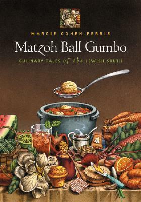 Matzoh Ball Gumbo: Culinary Tales of the Jewish South by Marcie Cohen Ferris