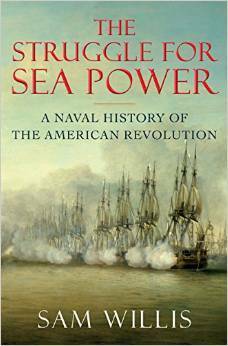 The Struggle for Sea Power: A Naval History of the American Revolution by Sam Willis