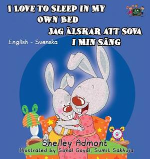 I Love to Sleep in My Own Bed: English Swedish Bilingual Edition by Kidkiddos Books, Shelley Admont