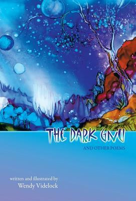 The Dark Gnu and Other Poems: Deluxe Edition by Wendy Videlock