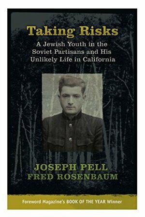 Taking Risks: A Jewish Youth in the Soviet Partisans and His Unlikely Life in California (2nd Edition) by Joseph Pell and Fred Rosenbaum