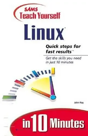 Sams Teach Yourself Linux in 10 Minutes by John Ray