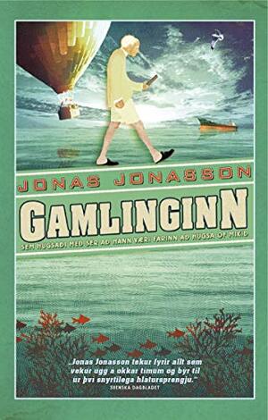 Gamlinginn sem hugsaði með sér að hann væri farinn að hugsa of mikið by Jonas Jonasson