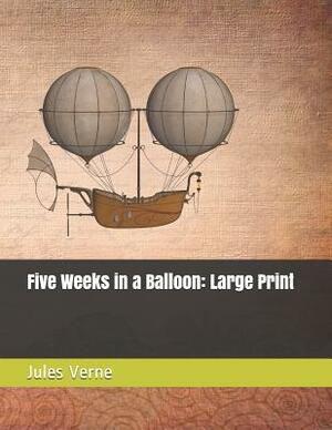 Five Weeks in a Balloon: Large Print by Jules Verne