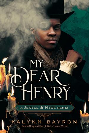 My Dear Henry: A Jekyll &amp; Hyde Remix by Kalynn Bayron