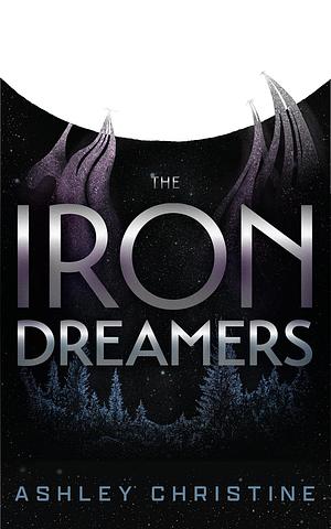Iron Dreamers by Ashley Christine