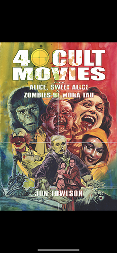 40 Cult Movies: From Alice, Sweet Alice to Zombies of Mora Tau by Jon Towlson