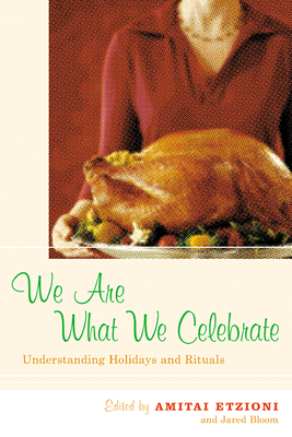 We Are What We Celebrate: Understanding Holidays and Rituals by 