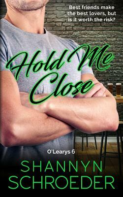 Hold Me Close by Shannyn Schroeder