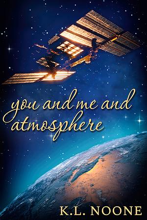 You and Me and Atmosphere by K.L. Noone