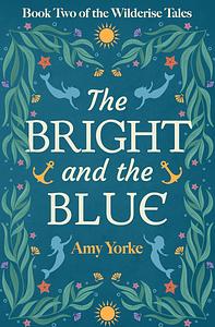 The Bright and the Blue by Amy Yorke