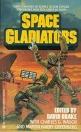 Space Gladiators by Perry A. Chapdelaine, Charles G. Waugh, Mack Reynolds, Ben Bova, Brian W. Aldiss, Karl Edward Wagner, David Drake, Jack Vance, Fredric Brown, Keith Laumer