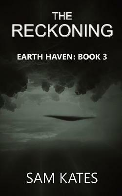 The Reckoning: Earth Haven: Book 3 by Sam Kates
