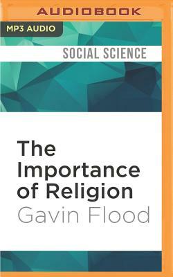 The Importance of Religion: Meaning and Action in Our Strange World by Gavin Flood