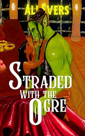 Stranded with the Ogre: A cozy, fantasy, monster romance by Ali Evers