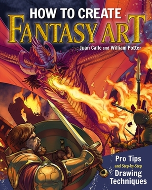How to Create Fantasy Art: Pro Tips and Step-By-Step Drawing Techniques by William Potter