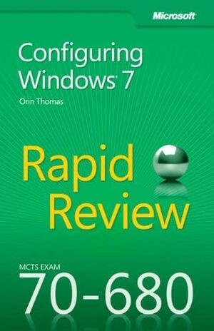 MCTS 70-680 Rapid Review: Configuring Windows 7 by Orin Thomas