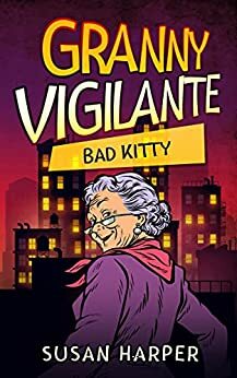 Granny Vigilante: Bad Kitty by Susan Harper