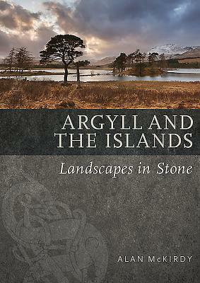 Argyll & the Islands: Landscapes in Stone by Alan McKirdy