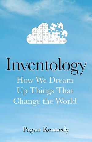 Inventology by Pagan Kennedy, Pagan Kennedy