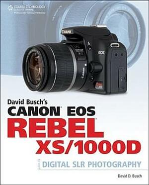 David Busch's Canon EOS Rebel XS/1000D Guide to Digital SLR Photography by David D. Busch