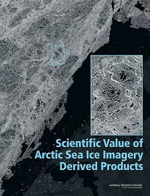 Scientific Value of Arctic Sea Ice Imagery Derived Products by Division on Earth and Life Studies, Polar Research Board, National Research Council